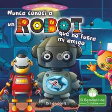 Nunca Conocí a Un Robot Que No Fuera Mi Amigo (I've Never Met a Robot I Didn't Like)