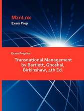 Exam Prep for Transnational Management by Bartlett, Ghoshal, Birkinshaw, 4th Ed.