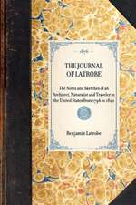 Journal of Latrobe: The Notes and Sketches of an Architect, Naturalist and Traveler in the United States from 1796 to 1820