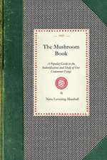 Mushroom Book: A Popular Guide to the Indentification and Study of Our Commoner Fungi, with Special Emphasis on the Edible Varieties