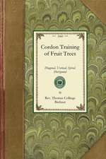 Cordon Training of Fruit Trees: Diagonal, Vertical, Spiral, Horizontal. Adapted to the Orchard-House and Open-Air Culture