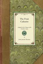 Fruit Culturist: Adapted to the Climate of the Northern States; Containing Directions for Raising Young Trees in the Nursery, and for t