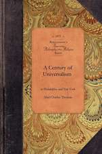 A Century of Universalism in Philad & NY: With Sketches of Its History in Reading, Hightstown, Brooklyn, and Elsewhere