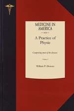 Practice of Physic: Comprising Most of the Diseases Not Treated of in "Diseases of Females," and "Diseases of Children]applewood Books]bc]