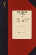 Life of Samuel Bard, M. D.: Late President of the College of Physicians and Surgeons of the University of the State of New York