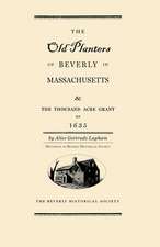 Old Planters of Beverly Massachusetts: And the Thousand Acre Grant of 1635