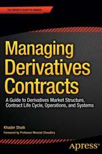 Managing Derivatives Contracts: A Guide to Derivatives Market Structure, Contract Life Cycle, Operations, and Systems