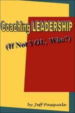 Coaching Leadership: If Not You, Who?