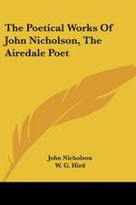 The Poetical Works Of John Nicholson, The Airedale Poet