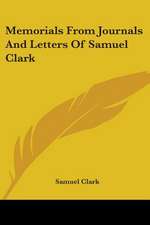 Memorials From Journals And Letters Of Samuel Clark