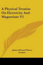 A Physical Treatise On Electricity And Magnetism V2