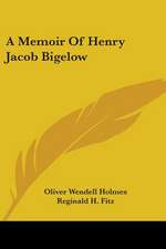 A Memoir Of Henry Jacob Bigelow