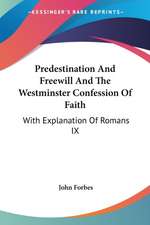 Predestination And Freewill And The Westminster Confession Of Faith