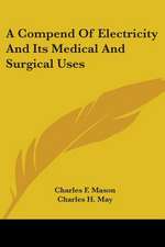 A Compend Of Electricity And Its Medical And Surgical Uses