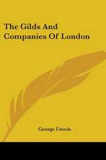 The Gilds And Companies Of London