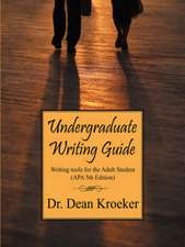 Undergraduate Writing Guide: Writing Tools for the Adult Student (APA 6th Edition)