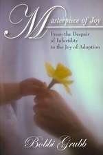 Masterpiece of Joy: From the Despair of Infertility to the Joy of Adoption