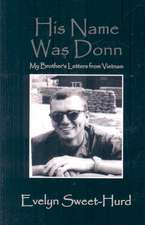 His Name Was Donn: My Brother's Letters from Vietnam