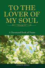 To the Lover of My Soul: A Devotional Book of Poems