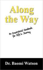 Along the Way: An Inspiratioonal Handbook for Life's Journey