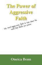 The Power of Aggressive Faith: We Need Aggressive Faith to Tear Down the Veils That Block Our Praise