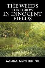 The Weeds That Grow In Innocent Fields