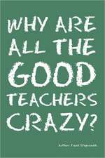 Why Are All the Good Teachers Crazy?