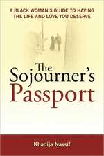 The Sojourner's Passport: A Black Woman's Guide To Having The Life And Love You Deserve