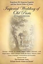 Napoleon III, Empress Eugenie and Her Secret Duke of Sesto: Personal History of Second Empire France Entwined with Roya