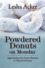 Powdered Donuts on Monday: Appreciating Life's Simple Pleasures in Times of Adversity