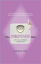 The Forgiveness Diet: How to Lose the Weight and Keep It Off