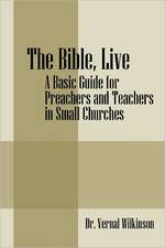 The Bible, Live: A Basic Guide for Preachers and Teachers in Small Churches