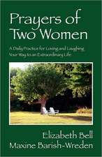 Prayers of Two Women: A Daily Practice for Loving and Laughing Your Way to an Extraordinary Life