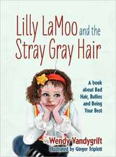 Lilly Lamoo and the Stray Gray Hair: A Book about Bad Hair, Bullies and Being Your Best