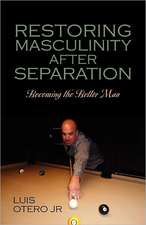 Restoring Masculinity After Separation: Becoming the Better Man