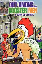 Out Among the Rooster Men: A Book of Stories