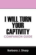 I Will Turn Your Captivity Companion Guide