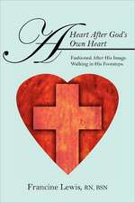 A Heart After God's Own Heart: Fashioned After His Image. Walking in His Footsteps.