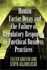 Human Factor Decay and the Failure of Regulatory Responses to Unethical Business Practices