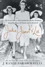 Jackie, Janet & Lee: The Secret Lives of Janet Auchincloss and Her Daughters, Jacqueline Kennedy Onassis and Lee Radziwill