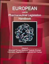 EU Pharmaceutical Legislation Handbook Volume 3 Advanced Therapy Medicinal Products, Strategic Information, Regulations on Gene and Cell Therapy