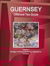 Guernsey Offshore Tax Guide Volume 1 Strategic, Practical Information, Regulations, Contacts