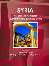 Syria Mineral, Mining Sector Investment and Business Guide Volume 1 Oil & Gas Sector