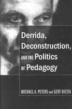 Derrida, Deconstruction, and the Politics of Pedagogy