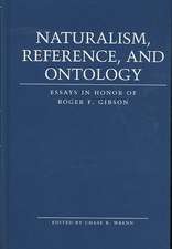 Naturalism, Reference, and Ontology: Essays in Honor of Roger F. Gibson