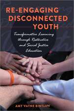 Re-Engaging Disconnected Youth: Transformative Learning Through Restorative and Social Justice Education