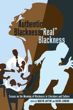 Authentic Blackness - -Real- Blackness: Essays on the Meaning of Blackness in Literature and Culture