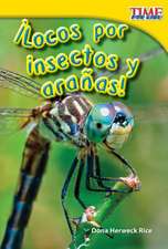 Locos Por Insectos y Aranas! = Crazy about Insects and Spiders!