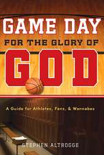 Game Day for the Glory of God: A Guide for Athletes, Fans, & Wannabes