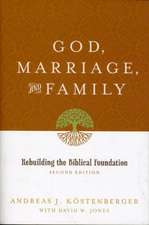 God, Marriage, and Family – Rebuilding the Biblical Foundation (Second Edition)